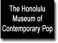 The Honolulu Museum of Contemporary Pop